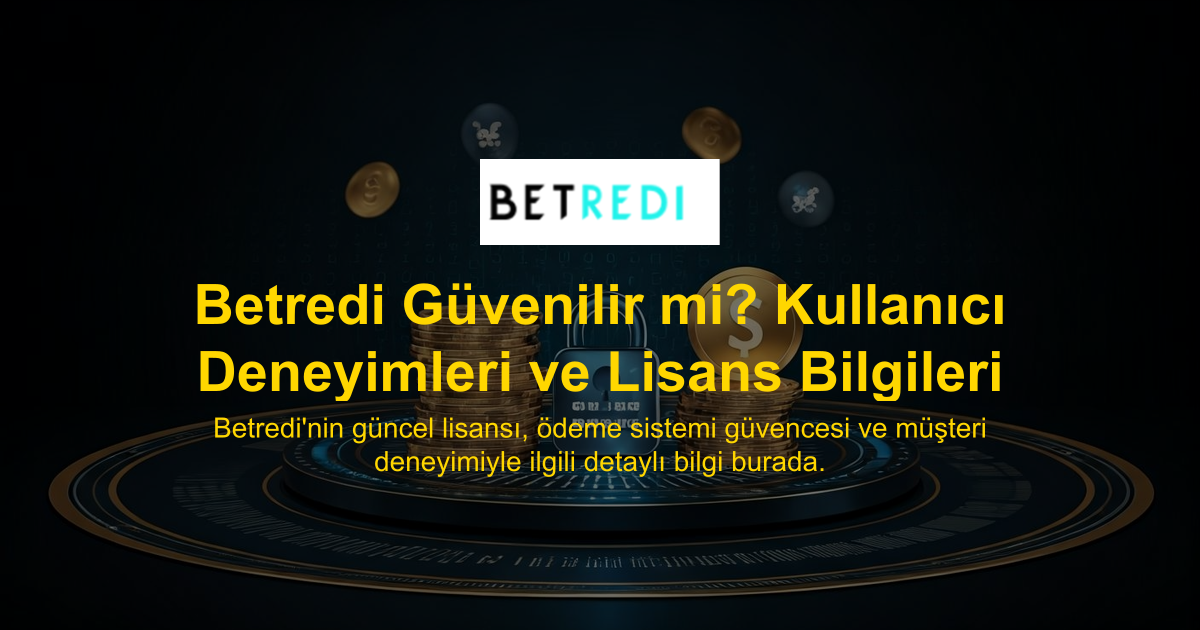 Betredi Güvenilir mi? Kullanıcı Deneyimleri ve Lisans Bilgileri