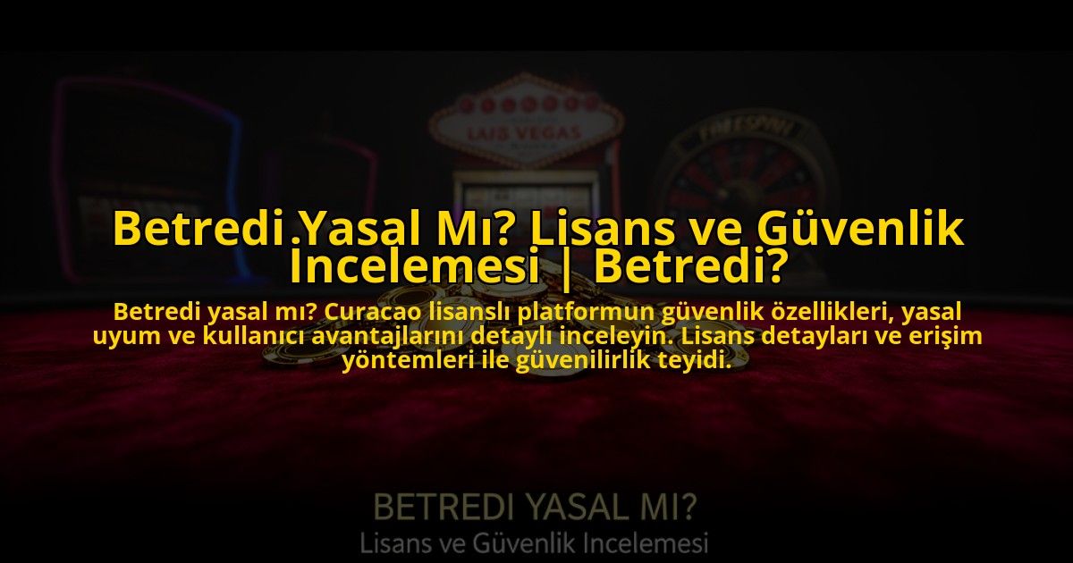 Betredi-Yasal-Mi-Lisans-ve-Guvenlik-Incelemesi-Betredi-overlay-1772879772.jpg
