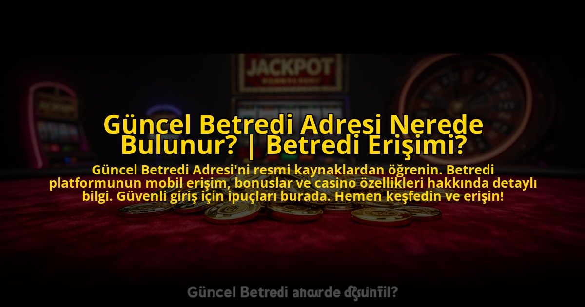 Guncel-Betredi-Adresi-Nerede-Bulunur-Betredi-Erisimi-overlay-1773598805.jpg