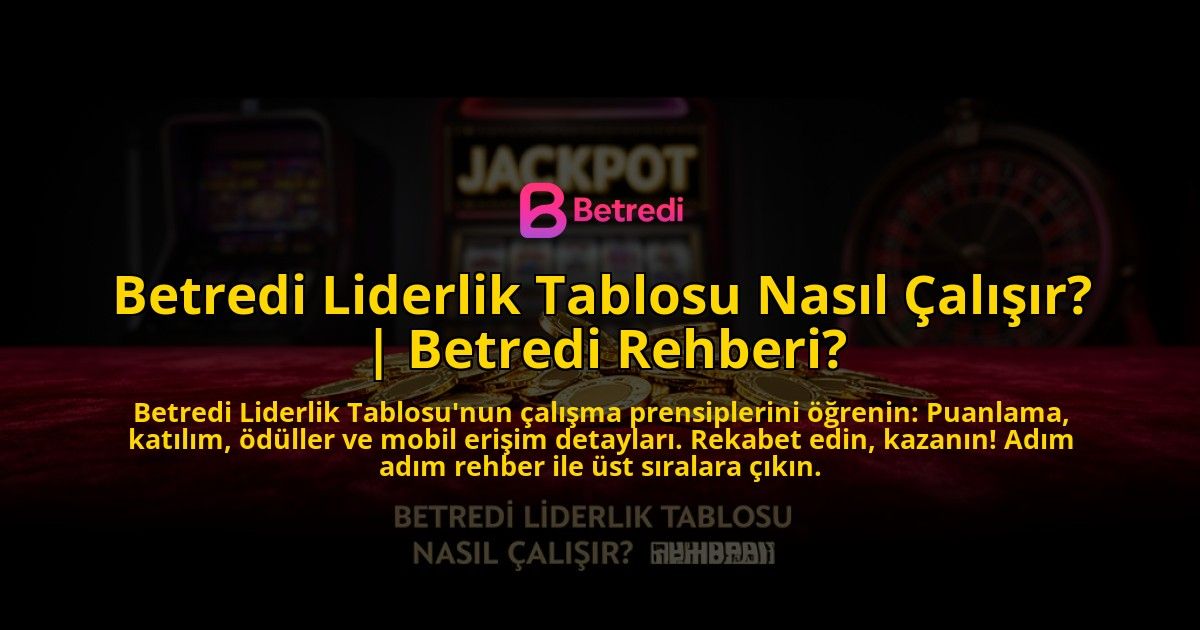 Betredi-Liderlik-Tablosu-Nasil-Calisir-Betredi-Rehberi-overlay-1776639527.jpg