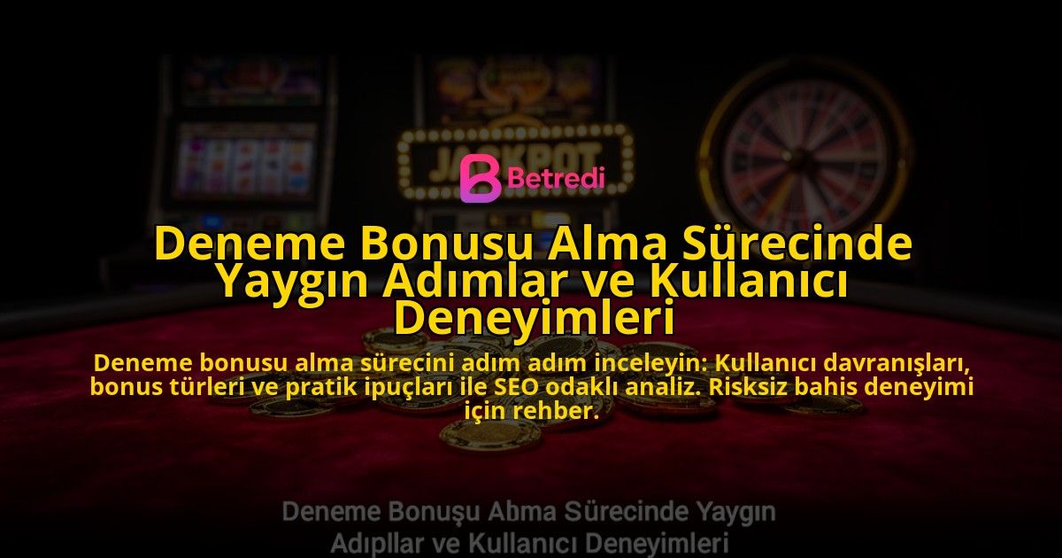 Deneme-Bonusu-Alma-Surecinde-Yaygin-Adimlar-ve-Kullanici-Deneyimleri-overlay-1776701111.jpg